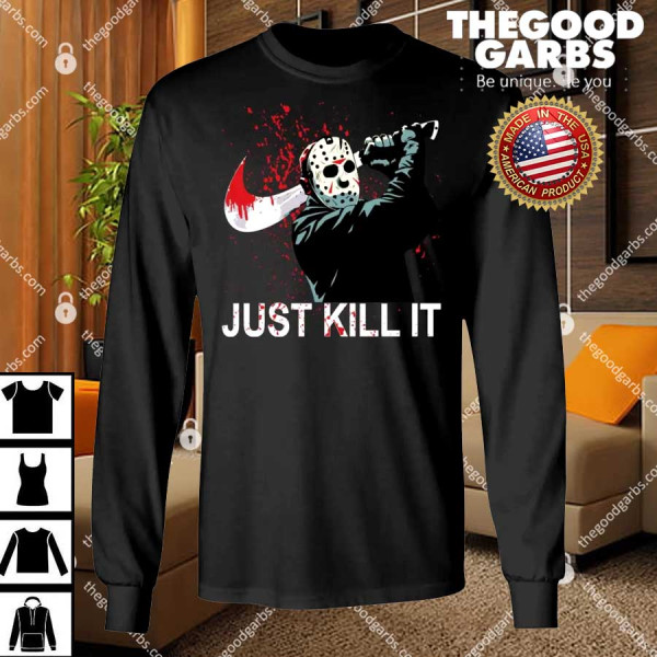 Jason Voorhees Just Kill it Shirts