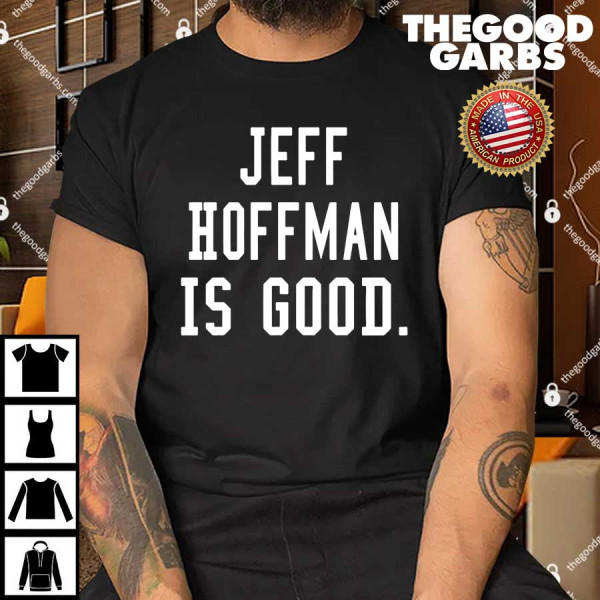 Jeff Hoffman Is Good T-Shirt