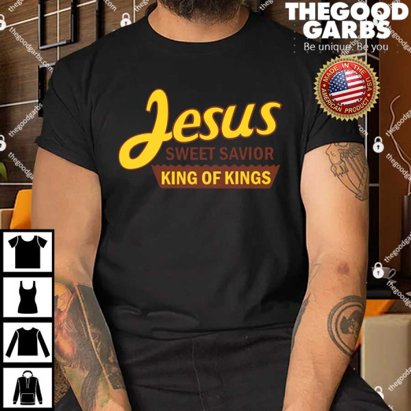 Jesus Sweet Savior King of Kings Shirt