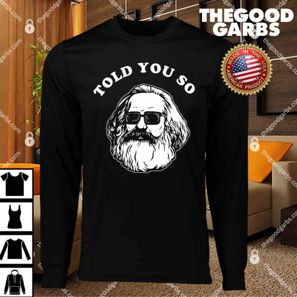 Karl Marx Told You So T-Shirts