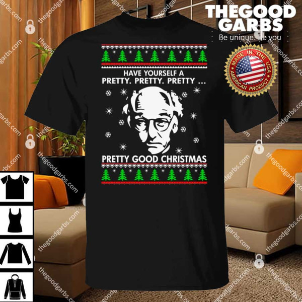 Larry David Have Yourself A Pretty Pretty Pretty Good Christmas Shirt