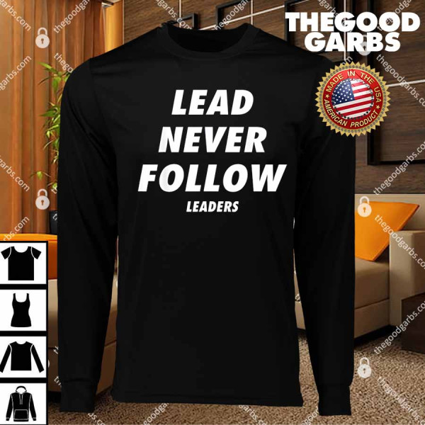 Lead Never Follow Leaders Funny T-Shirts