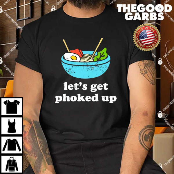 Let's Get Phoked Up Shirt
