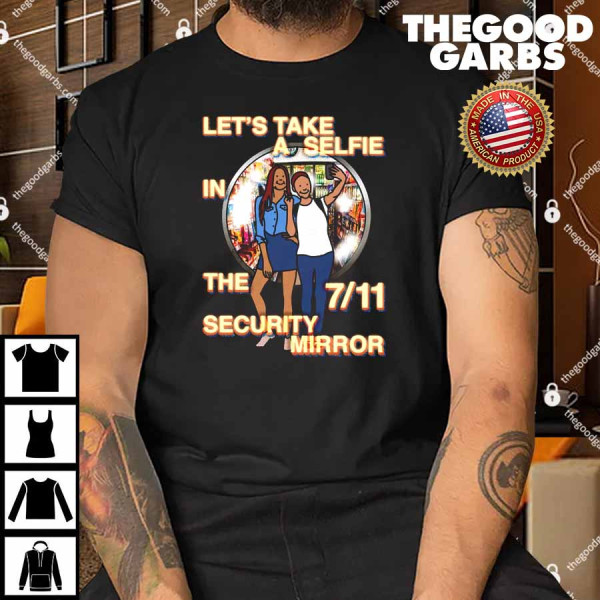 Let's Take A Selfie In The 7-11 Security Mirror T-Shirt