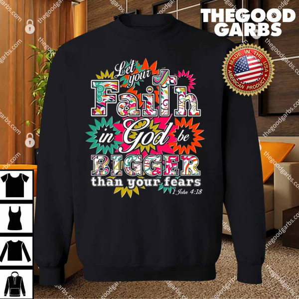 Let's Your Faith in God be Bigger Than You Fears 1 John 4-18 T-Shirts