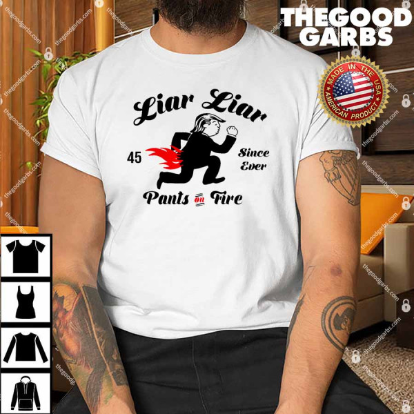 Liar Liar Pants On Fire Anti Trump Shirt