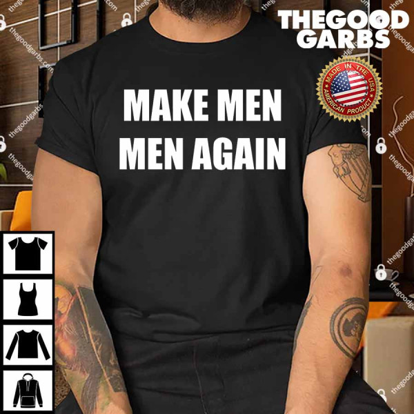Make Men Men Again T-Shirt