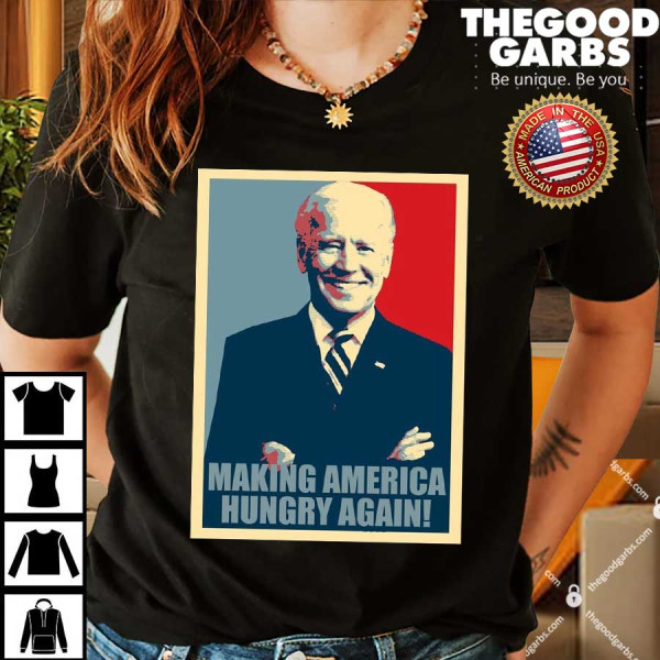 Making America Hungry Again Anti Joe Biden Shirt