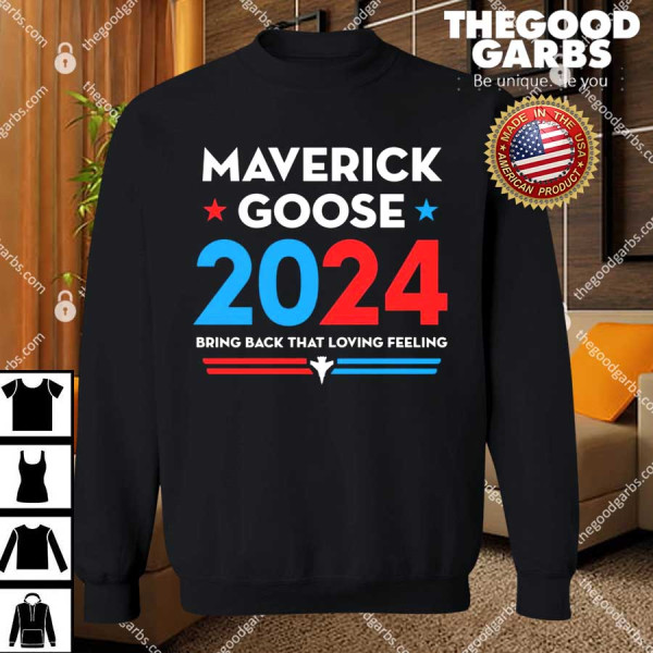 Maverick Goose 2024 Bring Back That Loving Feeling Shirt