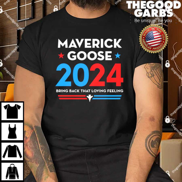 Maverick Goose 2024 Bring Back That Loving Feeling T-Shirt