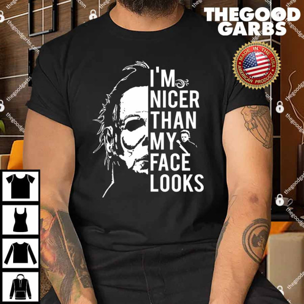 Michael Myers I’m Nicer Than My Face Looks Shirt
