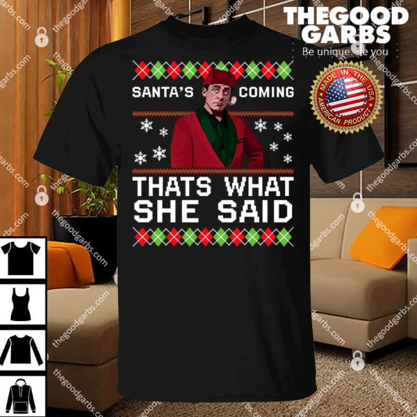 Michael Scott Santa’s Coming That’s What She Said Christmas Shirt