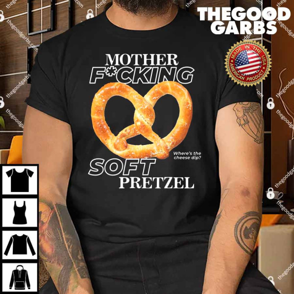 Mother Fucking Soft Pretzel Shirt