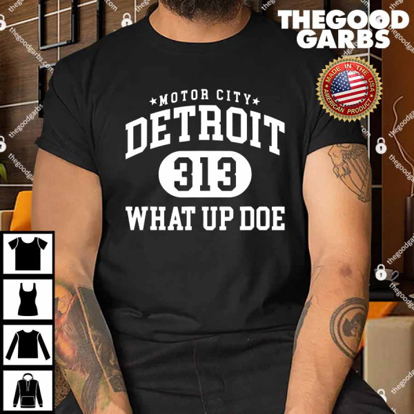Motor City Detroit 313 What Up Doe Shirt