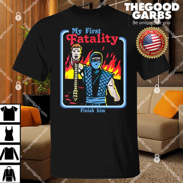 My First Fatality Finish Him Shirt
