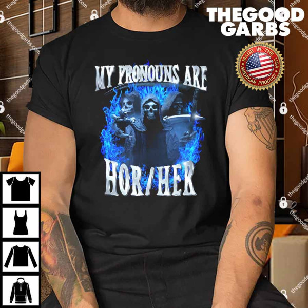 My Pronouns Are Hor Her Shirt