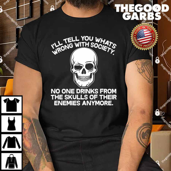 No One Drinks From The Skulls of Their Enemies Anymore Shirt