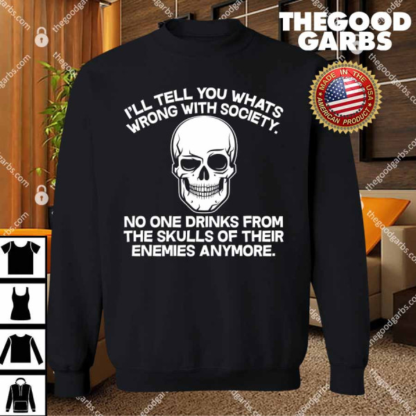No One Drinks From The Skulls of Their Enemies Anymore T-Shirts