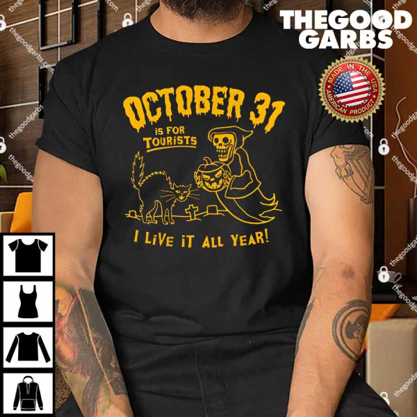 October 31 Is For Tourists I Live It All Year T-Shirt