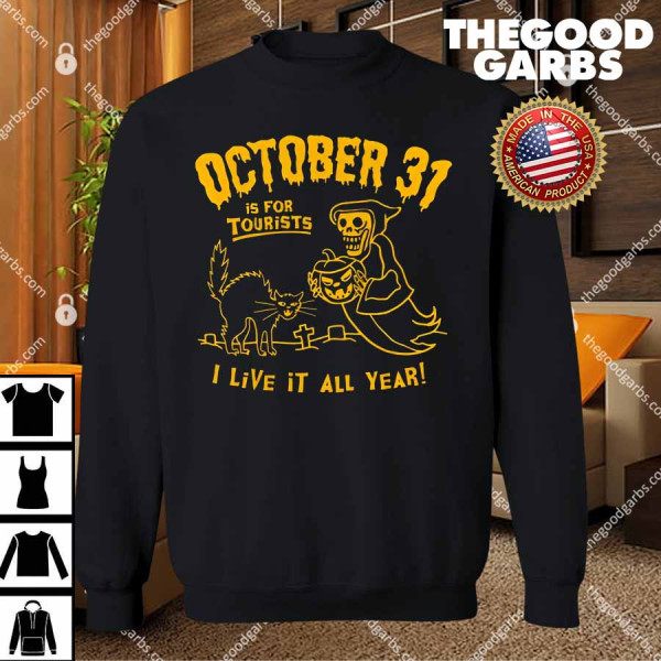 October 31 Is For Tourists I Live It All Year T-Shirts