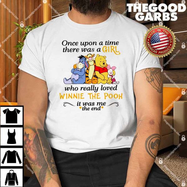 Once Upon A Time There Was A Girl Who Really Loved Winnie The Pooh It Was Me The End Shirt