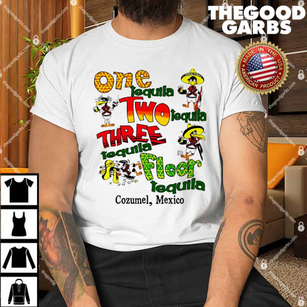 One Tequila Two Tequila Three Tequila Floor Mexico Shirt