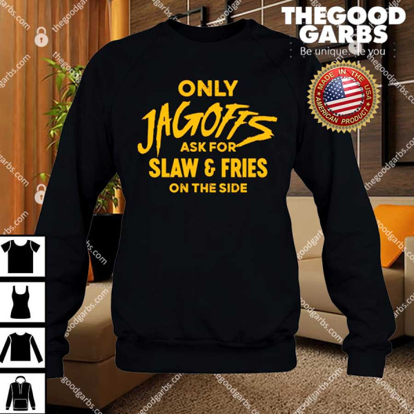 Only Jagoffs Ask For Slaw And Fries On The Side Long Stee