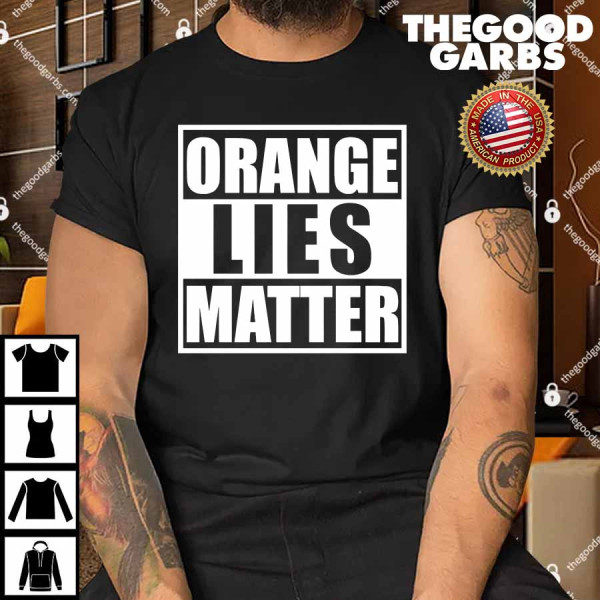 Orange Lies Matter Resist Anti Trump Shirt
