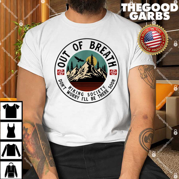 Out Of Breath Hiking Society Dont Worry In A Minute Camping T-Shirt