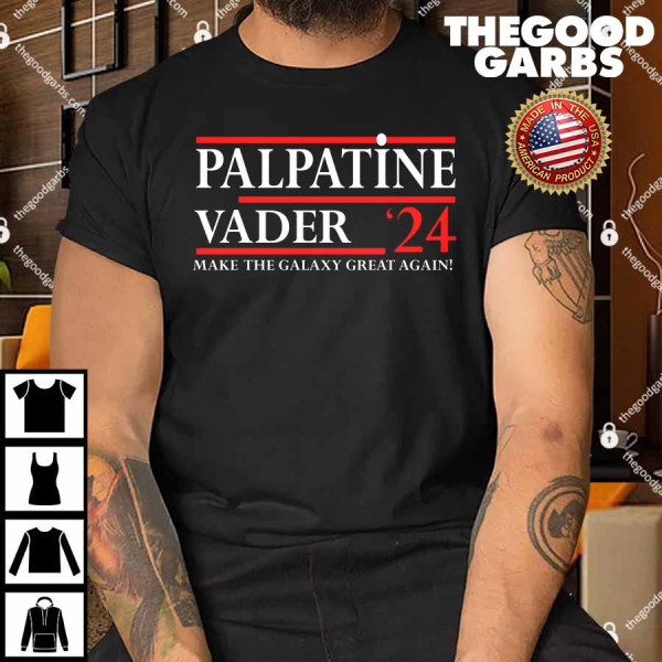 Palpatine Vader 2024 Make The Galaxy Great Again Shirt