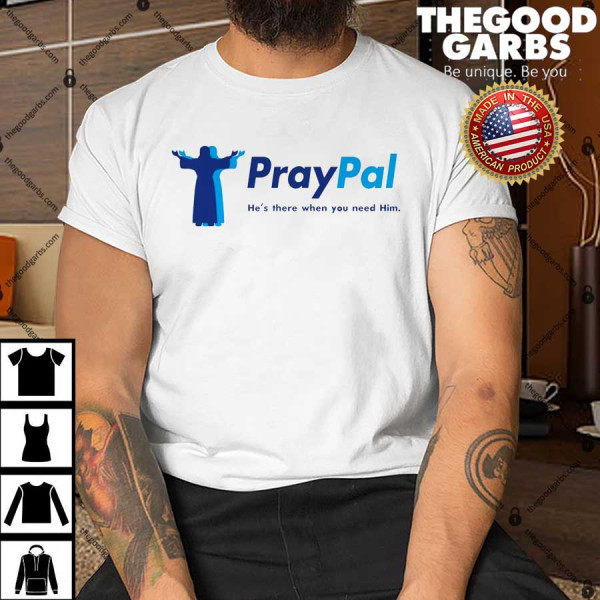 PrayPal He's There When You Need Him Shirt
