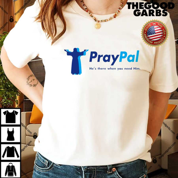 PrayPal He's There When You Need Him Shirts