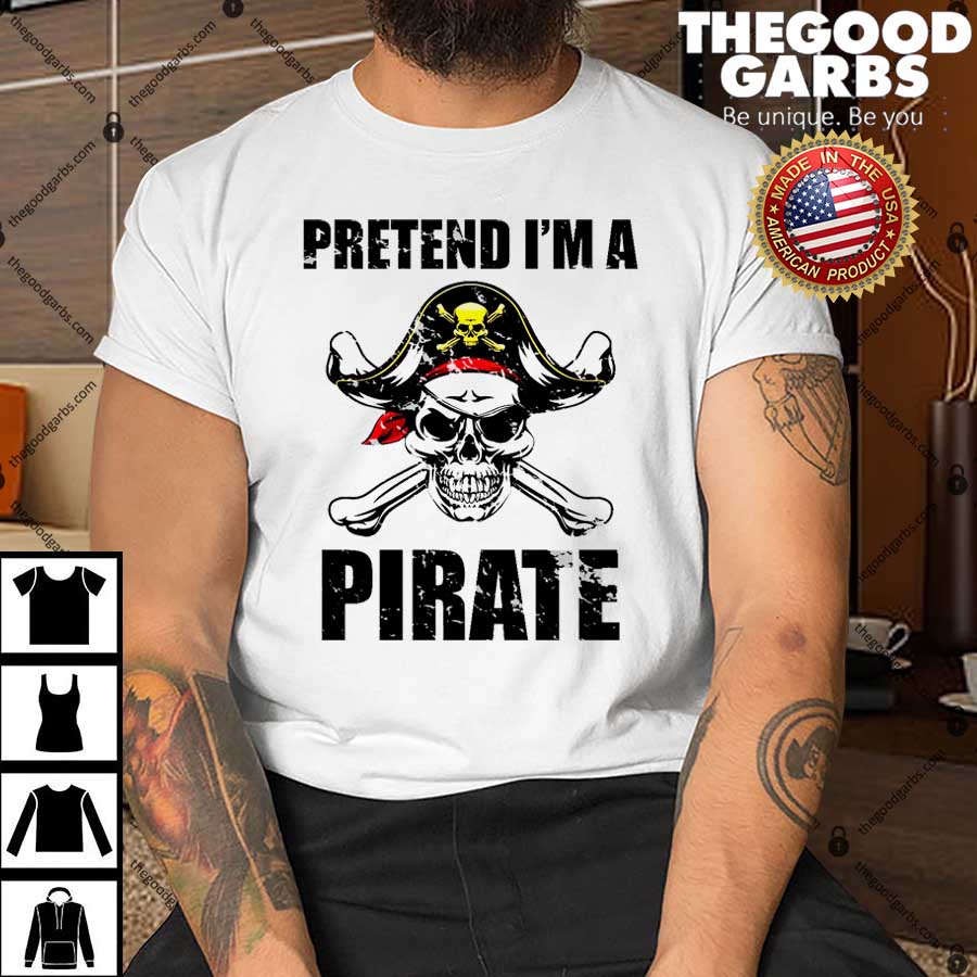 Pretend I'm A Pirate T-shirt