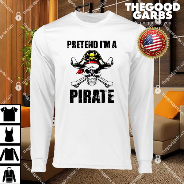 Pretend I'm A Pirate T-Shirts