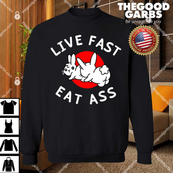 Rabbit Live Fast Eat Ass T-Shirts