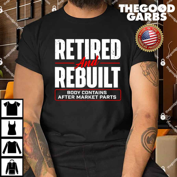 Retired And Rebuilt Body Contains After Market Parts Shirt