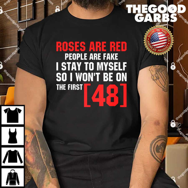 Roses Are Red People Are Fake I Stay To Myself First 48 T-Shirt