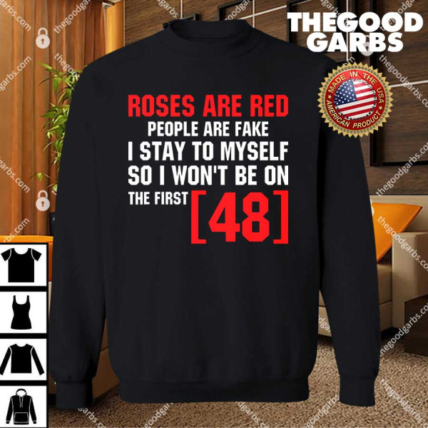 Roses Are Red People Are Fake I Stay To Myself First 48 T-Shirts