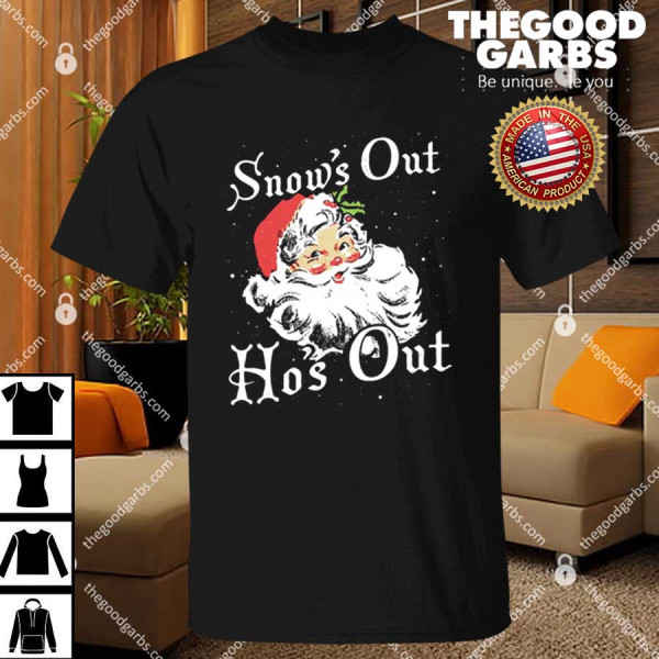 Santa Claus Snow's Out Ho's Out Christmas Shirt