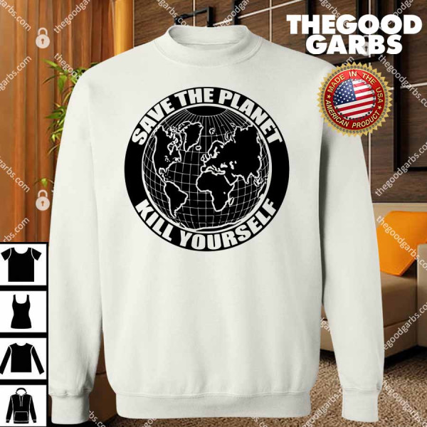 Save The Planet Kill Yourself T-Shirts