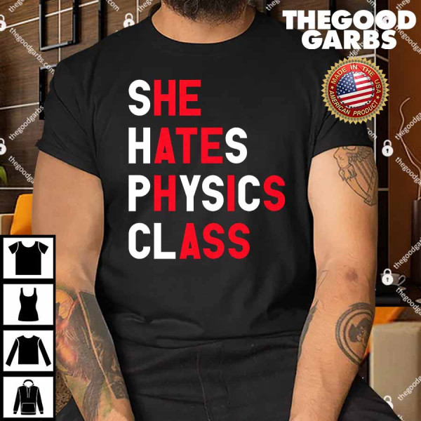 She Hates Physics Class Shirt