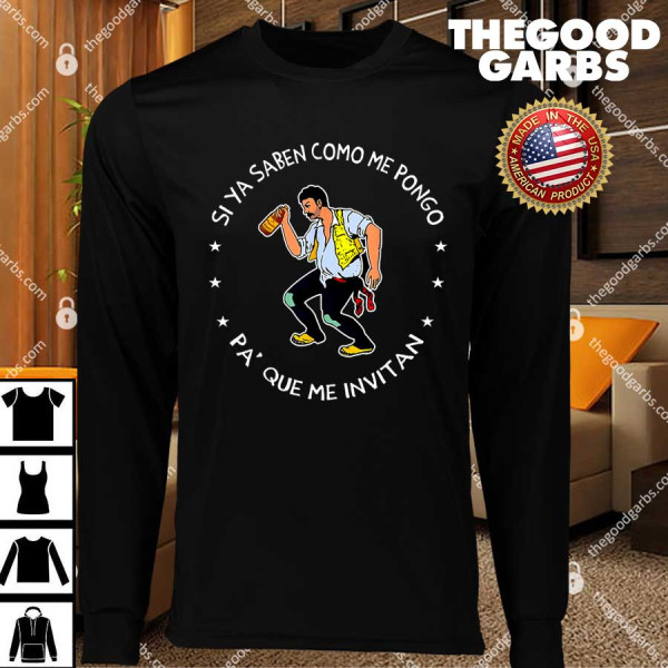 Si Ya Saben Como Me Pongo Pa' Que Me Invitan T-Shirts