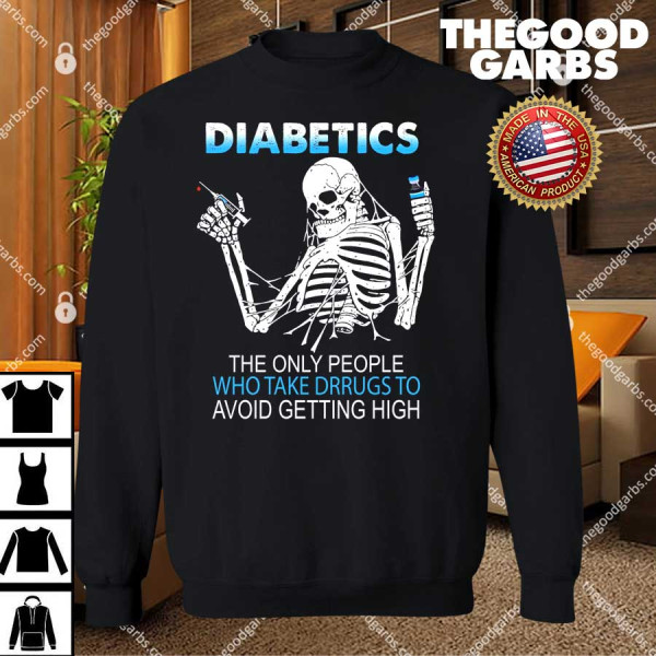 Skeleton Diabetics The Only People Who Take Drugs To Avoid T-Shirts