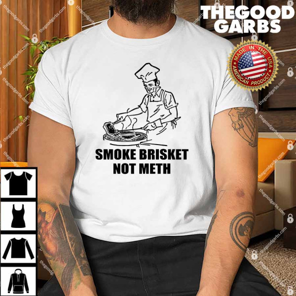 Smoke Brisket Not Meth Shirt