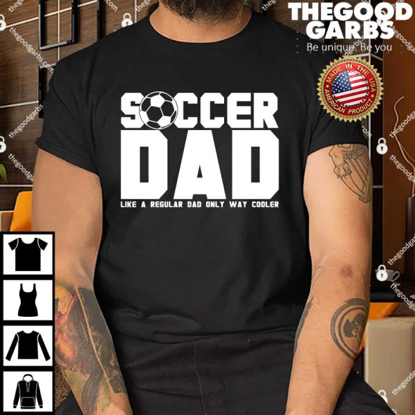 Soccer Dad Like A Regular Dad But Way Cooler Shirt