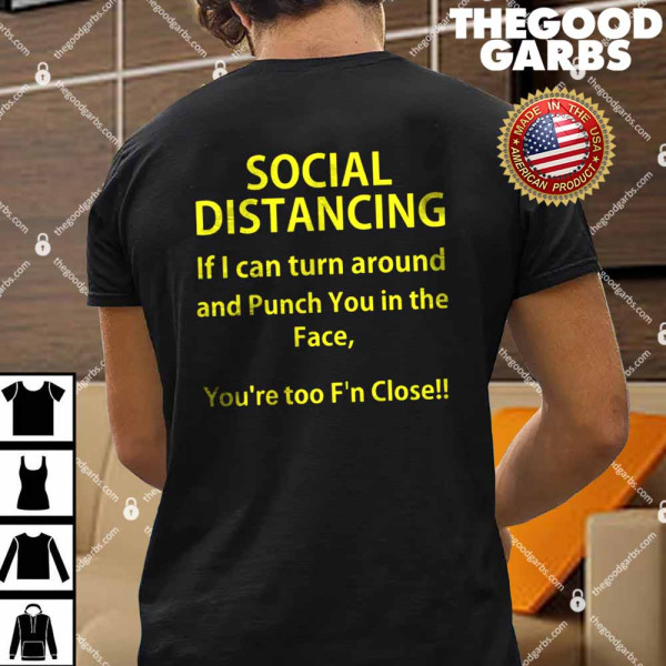 Social Distancing if I Can Turn Around and Punch You in Face Shirt