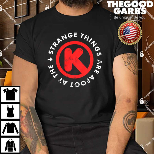 Strange Things Are Afoot At The Circle K T-Shirt