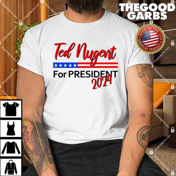 Ted Nugent For President 2024 Shirt