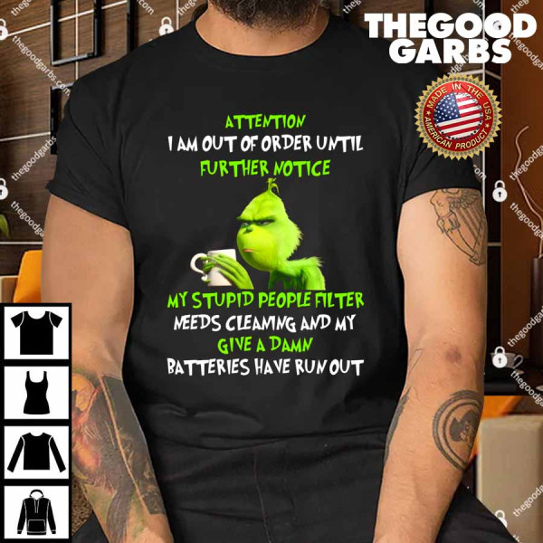 The Grinch Attention I Am Out Of Order Until Further Notice Christmas Gifts Shirt