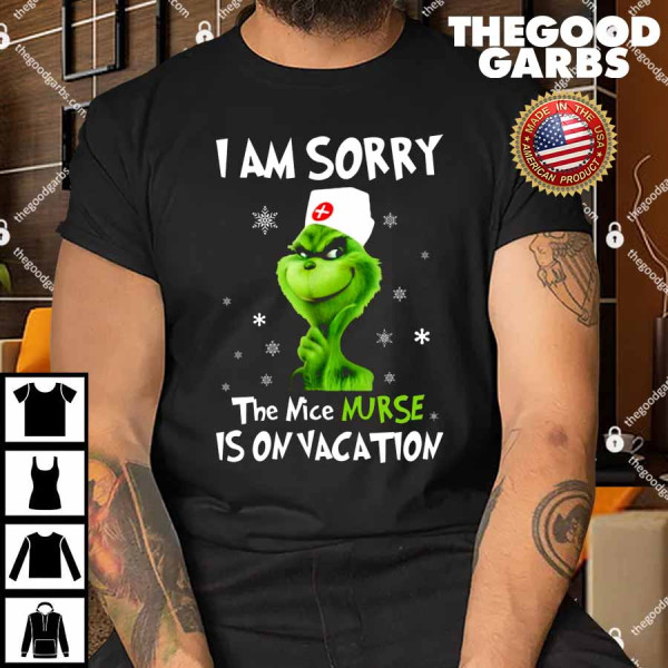 The Grinch I Am Sorry The Nice Nurse Is On Vacation Shirt